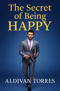 The secret of being happy - aldivan teixeira torres - E-Book