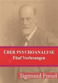 Über Psychoanalyse Fünf Vorlesungen - Sigmund Freud - E-Book