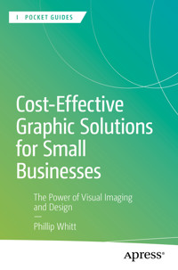 Cost-Effective Graphic Solutions for Small Businesses - Phillip Whitt - E-Book