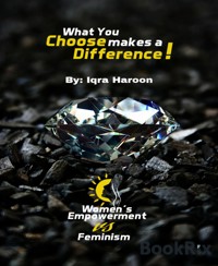 What you choose makes a difference! - Iqra Haroon - kostenlos E-Book