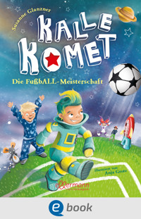 Kalle Komet 3. Die FußbALL-Meisterschaft - Susanne Glanzner - E-Book