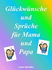 Glückwünsche und Sprüche für Mama und Papa - Liane Spindler - E-Book