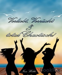 Verliebt, verrückt, total chaotisch... - Iris Witte - E-Book