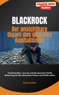 "BlackRock: Der unsichtbare Gigant des globalen Kapitalismus" - Heinz Duthel - E-Book