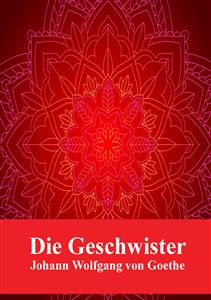Die Geschwister - Johann Wolfgang von Goethe - E-Book