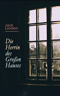 Die Herrin des Großen Hauses - Jack  London - E-Book