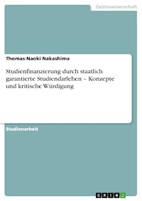 Studienfinanzierung durch staatlich garantierte Studiendarlehen – Konzepte und kritische Würdigung - Thomas-Naoki Nakashima - E-Book