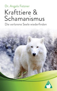 Krafttiere & Schamanismus - Dr. Angela Fetzner - E-Book