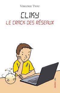Cliky, le crack des réseaux - Virginie Tyou - E-Book