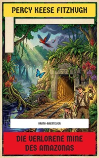 Die verlorene Mine des Amazonas - Percy Keese Fitzhugh - E-Book