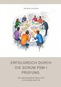 Erfolgreich durch die Scrum PSM-I Prüfung - Jochen Ziegler - E-Book