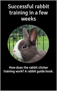 Successful rabbit training in a few weeks - Thorsten Hawk - E-Book