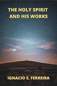 The Holy Spirit and His Works - IGNACIO E. FERREIRA - E-Book