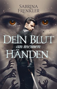 Dein Blut an meinen Händen - Sabrina Frenkler - E-Book