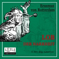 Lob der Narrheit - - Erasmus von Rotterdam - Hörbuch