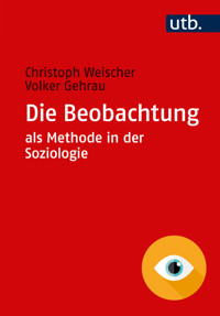 Die Beobachtung als Methode in der Soziologie - Christoph Weischer - E-Book