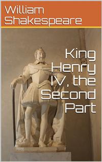 King Henry IV, Second Part - William Shakespeare - E-Book