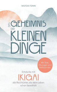 Ikigai: Das Geheimnis der kleinen Dinge - Klaus Tonn - E-Book