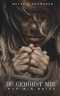 Du gehörst mir! - Melanie Grundner - E-Book