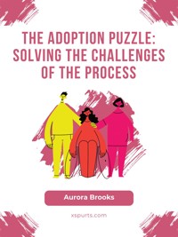 The Adoption Puzzle- Solving the Challenges of the Process - Aurora Brooks - E-Book