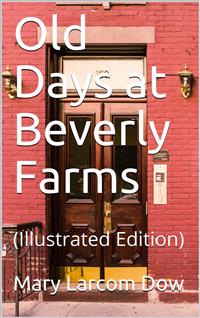 Old Days at Beverly Farms - Mary Larcom Dow - E-Book