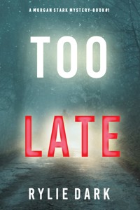Too Late (A Morgan Stark FBI Suspense Thriller—Book 1) - Rylie Dark - kostenlos E-Book