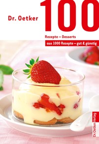100 Rezepte - Desserts - Dr. Oetker - E-Book