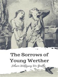 The Sorrows of Young Werther - Johann Wolfgang von Goethe - E-Book