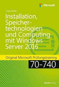 Installation, Speichertechnologien und Computing mit Windows Server 2016 - Craig Zacker - E-Book