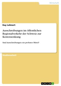 Ausschreibungen im öffentlichen Regionalverkehr der Schweiz zur Kostensenkung - Kay Lehnert - E-Book