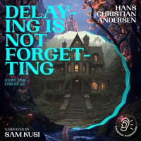 Delaying Is Not Forgetting (Story Time, Episode 83) - Hans Christian Andersen - Hörbuch
