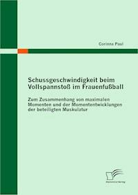 Schussgeschwindigkeit beim Vollspannstoß im Frauenfußball - Corinna Paul - E-Book