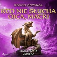Tropiciel opowiada: Kto nie słucha ojca, matki - Małgorzata Lisińska - Hörbuch