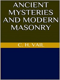 Ancient Mysteries and Modern Masonry - C. H. Vail - E-Book