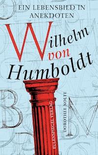 Wilhelm von Humboldt - Dorothee Nolte - E-Book