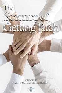 The Science of Getting Rich - Wallace Wattles - E-Book