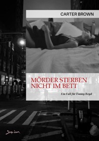 MÖRDER STERBEN NICHT IM BETT - EIN FALL FÜR DANNY BOYD - Carter Brown - E-Book