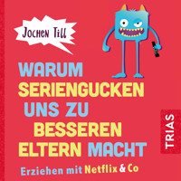 Warum Seriengucken uns zu besseren Eltern macht - Jochen Till - Hörbuch