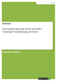 Leistungssteigerung durch mentales Training? Visualisierung im Sport -  - E-Book