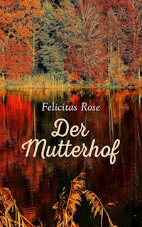 Der Mutterhof - Felicitas Rose - E-Book