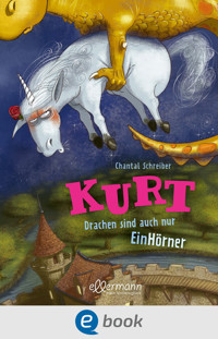 Kurt, Einhorn wider Willen 4. Drachen sind auch nur EinHörner - Chantal Schreiber - E-Book
