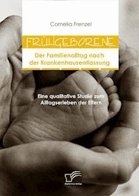 Frühgeborene: Der Familienalltag nach der Krankenhausentlassung - Cornelia Frenzel - E-Book