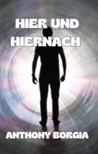 Hier und hiernach (übersetzt) - Anthony Borgia - E-Book