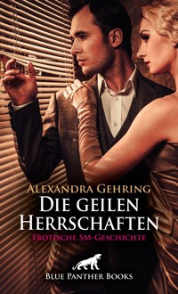 Die geilen Herrschaften | Erotische SM-Geschichte - Alexandra Gehring - E-Book