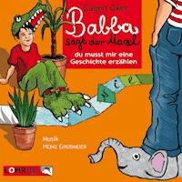 Babba, sagt der Maxl, du musst mir eine Geschichte erzählen - Eugen Oker - Hörbuch