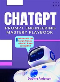 ChatGPT Prompt Engineering Mastery Playbook - Dwayne Anderson - E-Book