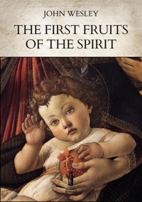 The First Fruits of the Spirit - John Wesley - E-Book