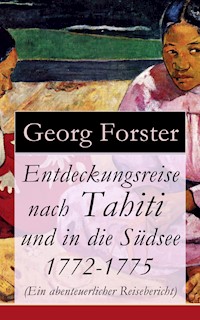 Entdeckungsreise nach Tahiti und in die Südsee 1772-1775 (Ein abenteuerlicher Reisebericht) - Georg Forster - E-Book