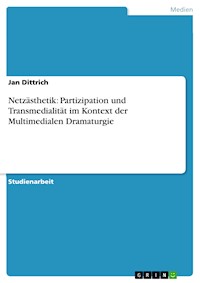 Netzästhetik: Partizipation und Transmedialität im Kontext der Multimedialen Dramaturgie - Jan Dittrich - E-Book