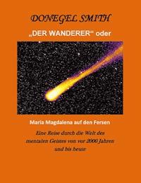 "Der Wanderer" oder Maria Magdalena auf den Fersen - Donegel Smith - E-Book
